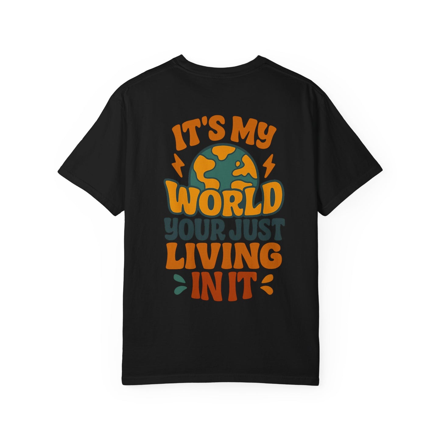 It's My World Your Just Living In It