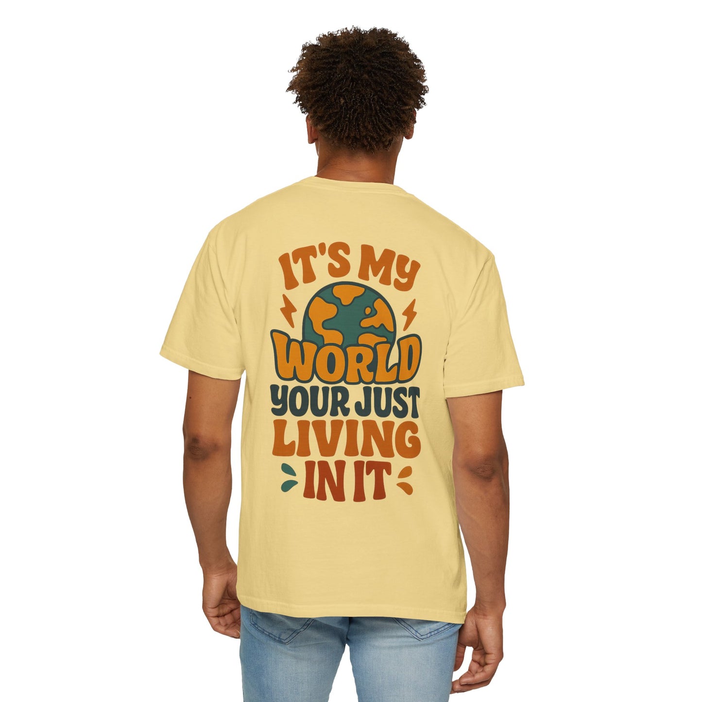 It's My World Your Just Living In It