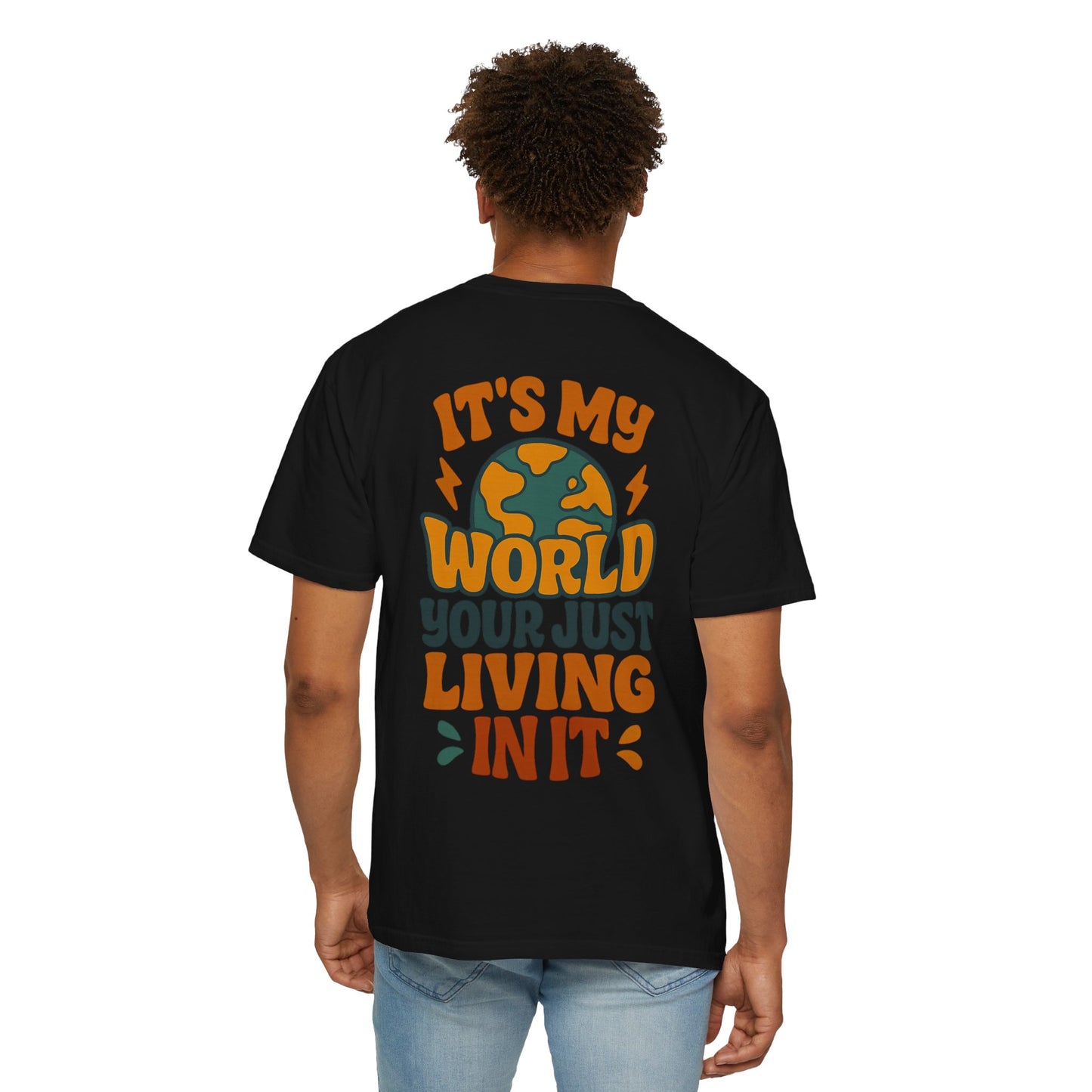 It's My World Your Just Living In It