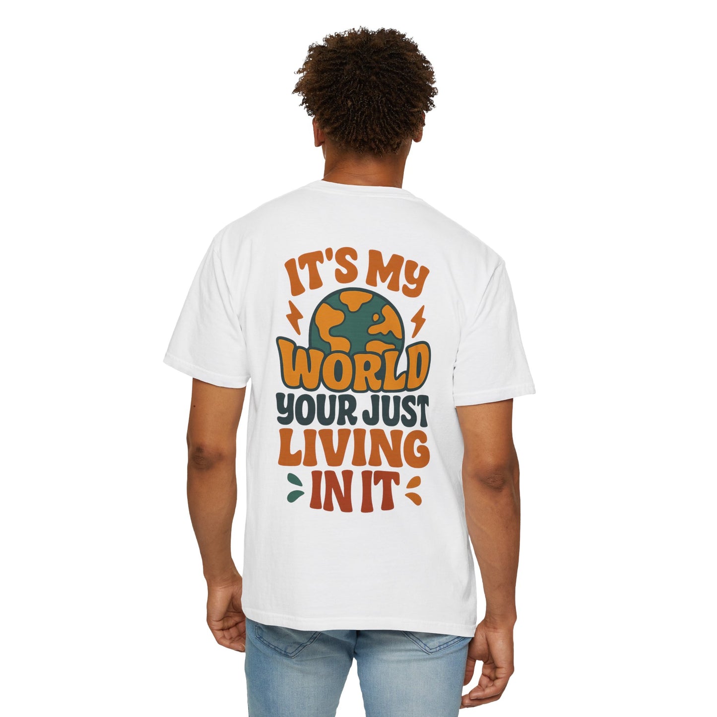 It's My World Your Just Living In It