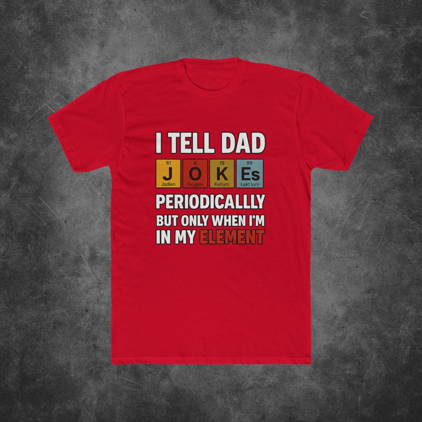 I Tell Dad Jokes Periodically But Only When I'm In My Element