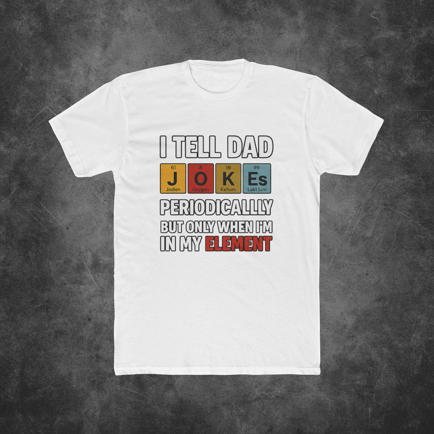 I Tell Dad Jokes Periodically But Only When I'm In My Element