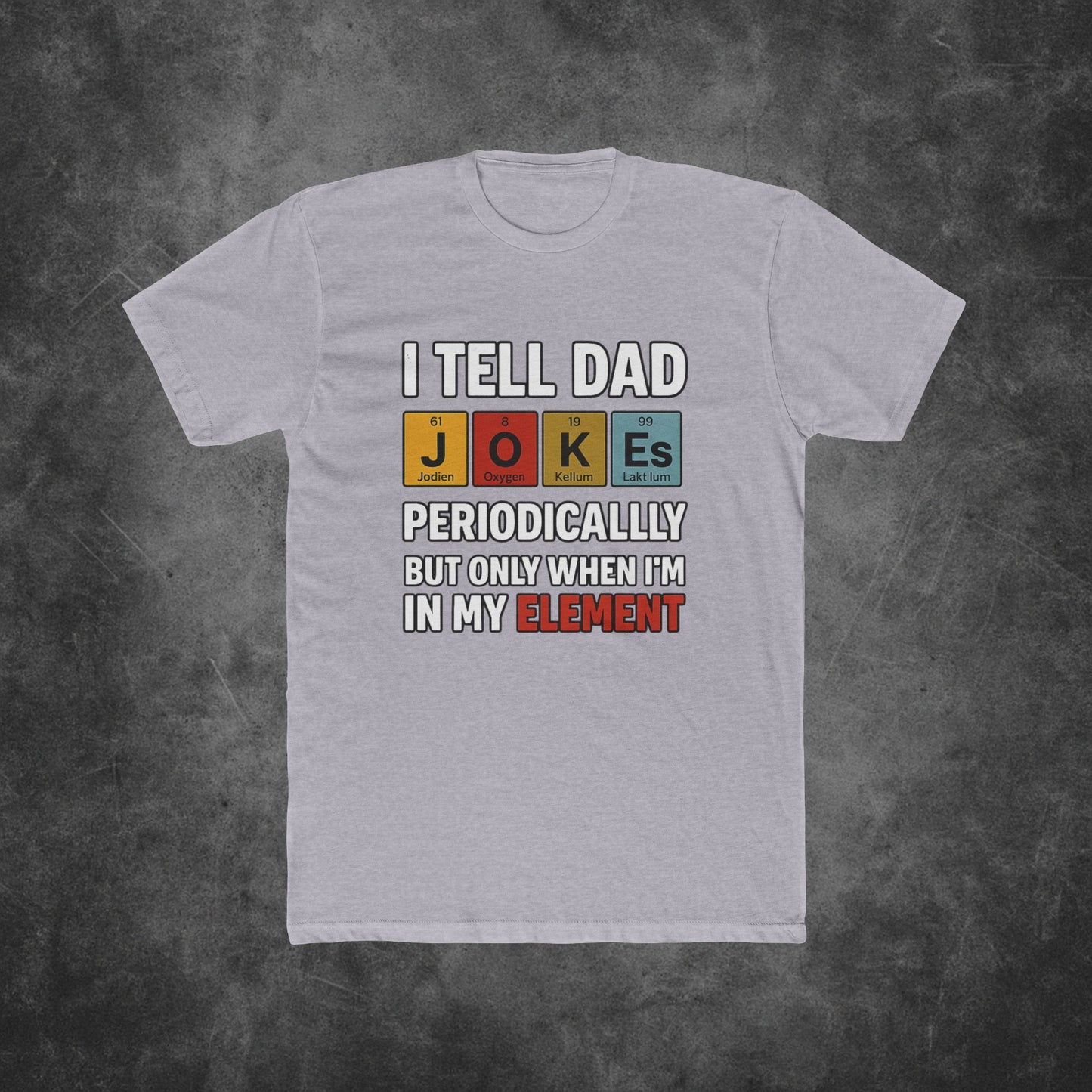 I Tell Dad Jokes Periodically But Only When I'm In My Element