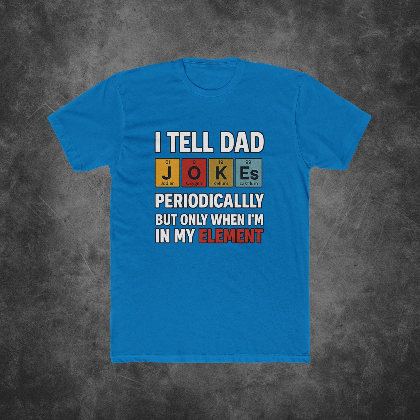 I Tell Dad Jokes Periodically But Only When I'm In My Element