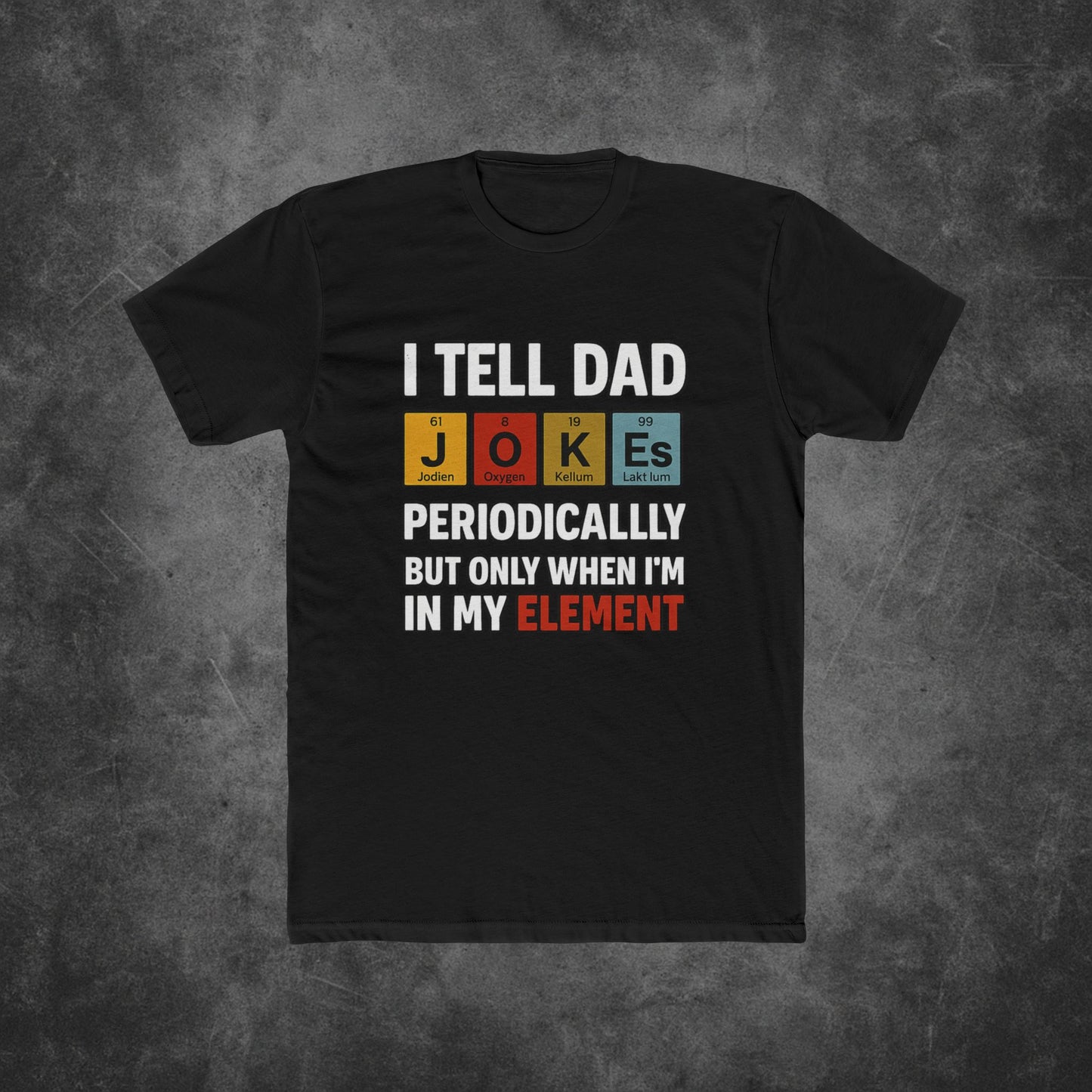 I Tell Dad Jokes Periodically But Only When I'm In My Element